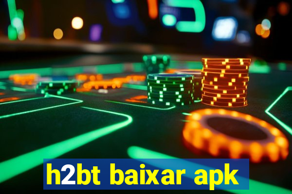 h2bt baixar apk